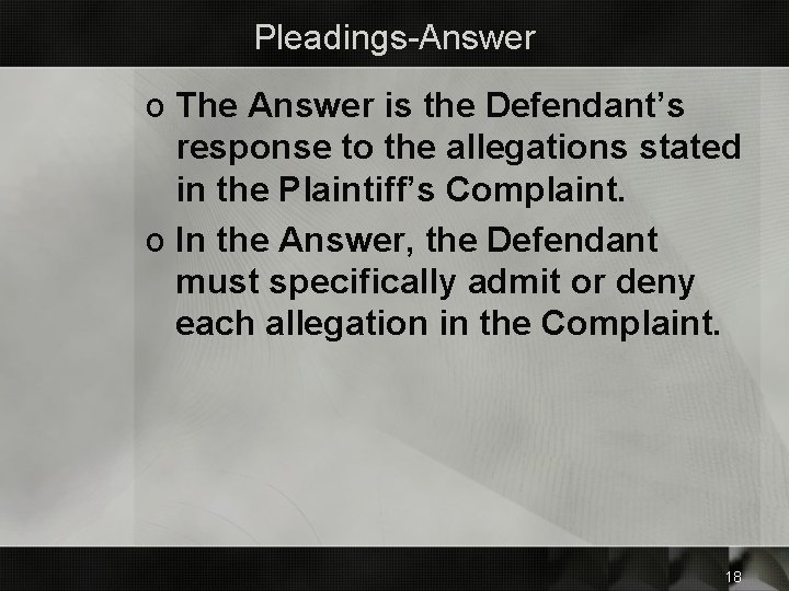 Pleadings-Answer o The Answer is the Defendant’s response to the allegations stated in the