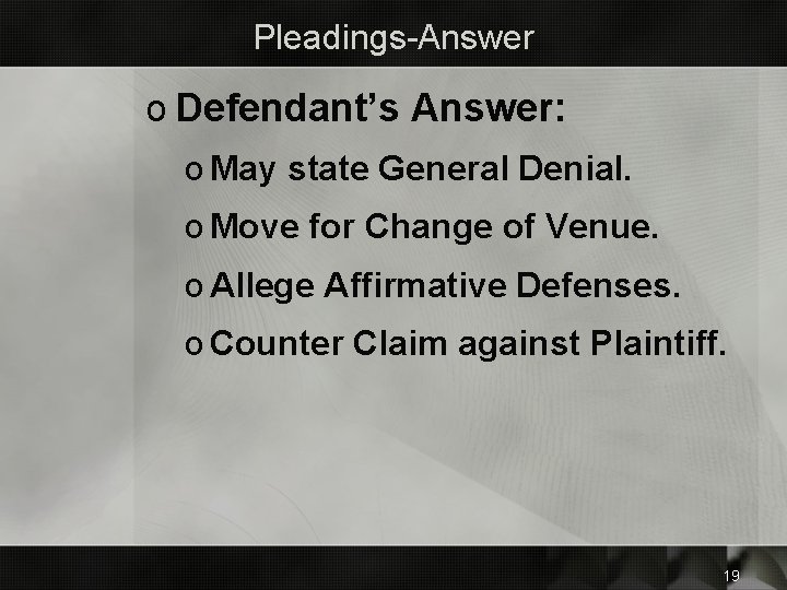 Pleadings-Answer o Defendant’s Answer: o May state General Denial. o Move for Change of