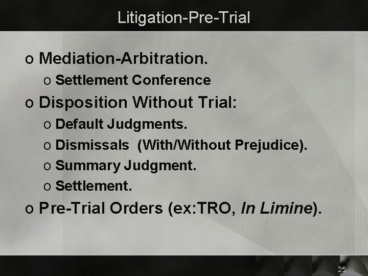 Litigation-Pre-Trial o Mediation-Arbitration. o Settlement Conference o Disposition Without Trial: o Default Judgments. o