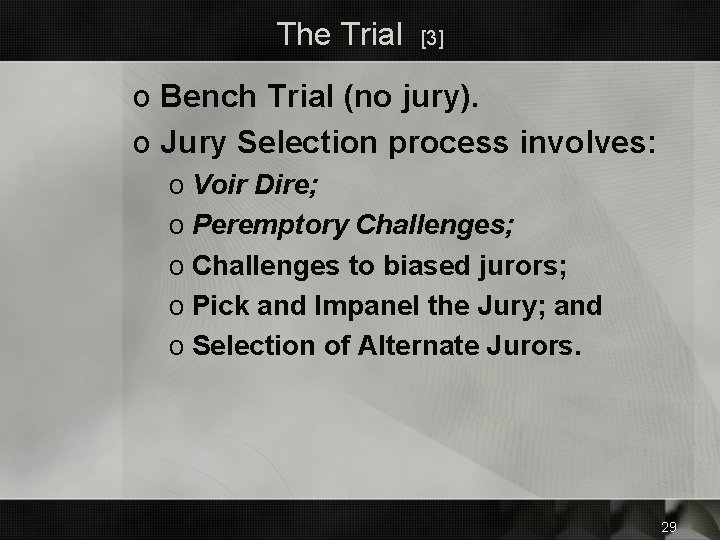 The Trial [3] o Bench Trial (no jury). o Jury Selection process involves: o