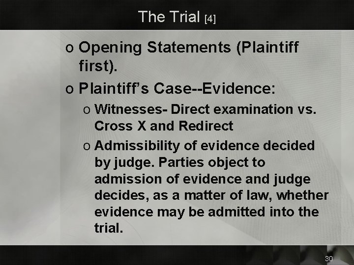 The Trial [4] o Opening Statements (Plaintiff first). o Plaintiff’s Case--Evidence: o Witnesses- Direct