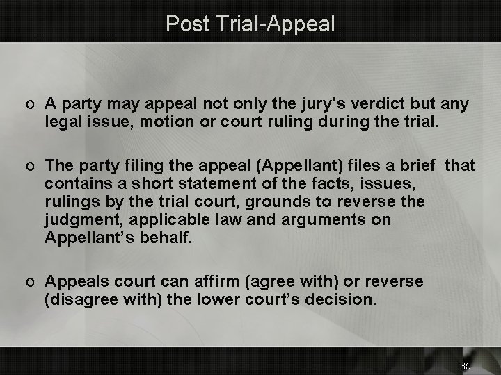 Post Trial-Appeal o A party may appeal not only the jury’s verdict but any