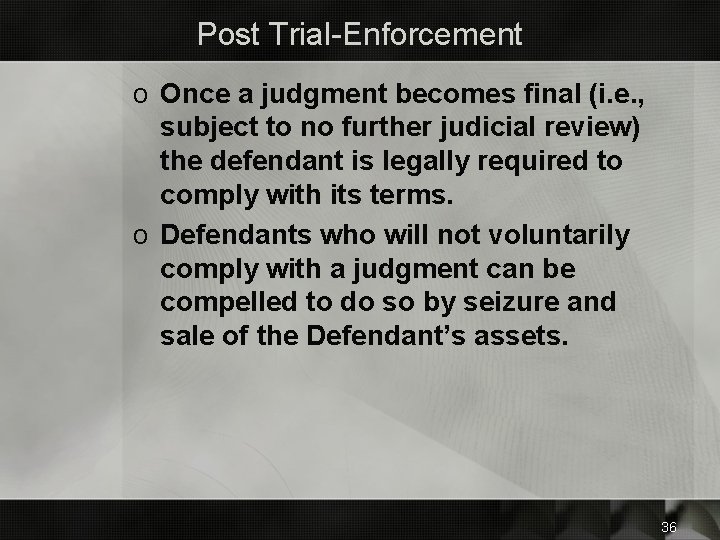 Post Trial-Enforcement o Once a judgment becomes final (i. e. , subject to no