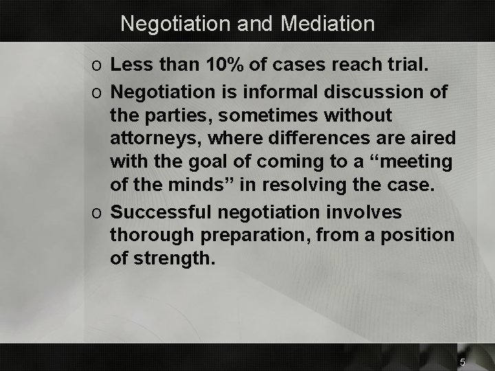 Negotiation and Mediation o Less than 10% of cases reach trial. o Negotiation is