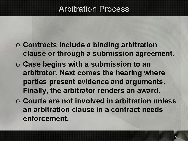 Arbitration Process o Contracts include a binding arbitration clause or through a submission agreement.