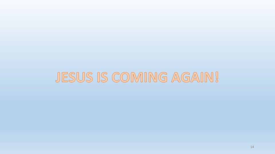 JESUS IS COMING AGAIN! 14 