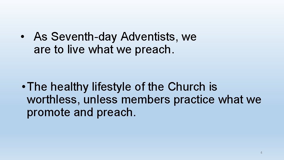  • As Seventh-day Adventists, we are to live what we preach. • The