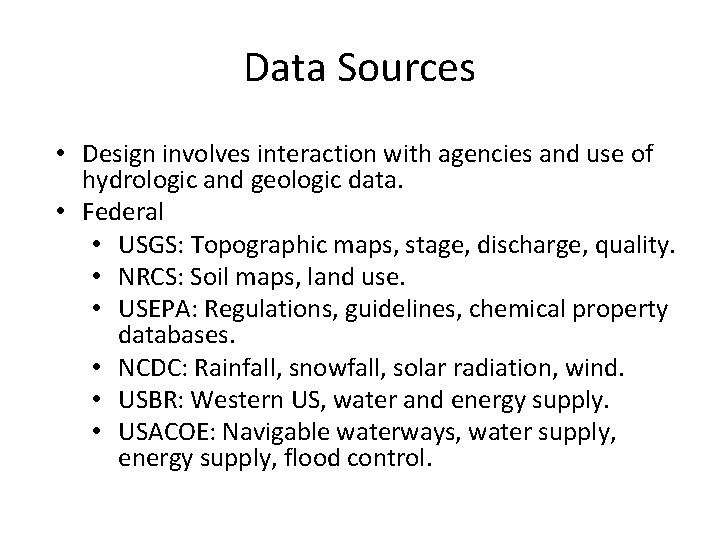 Data Sources • Design involves interaction with agencies and use of hydrologic and geologic