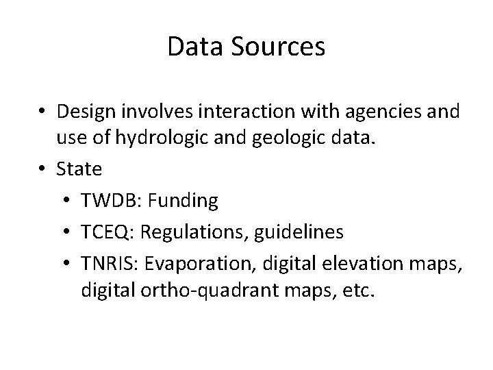 Data Sources • Design involves interaction with agencies and use of hydrologic and geologic