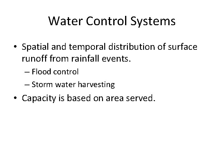 Water Control Systems • Spatial and temporal distribution of surface runoff from rainfall events.