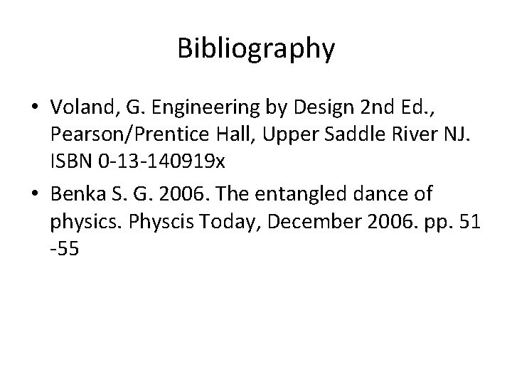 Bibliography • Voland, G. Engineering by Design 2 nd Ed. , Pearson/Prentice Hall, Upper