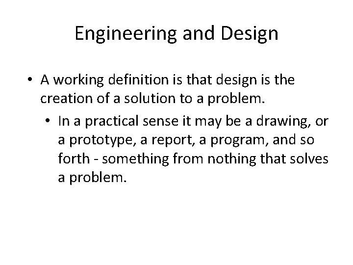 Engineering and Design • A working definition is that design is the creation of