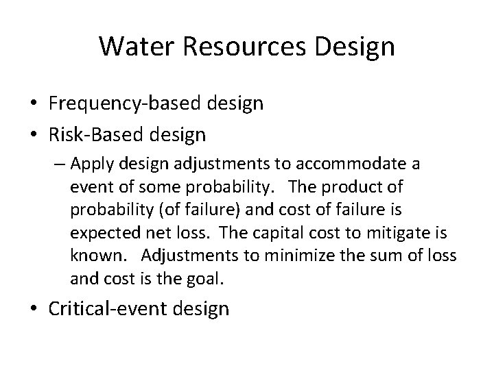 Water Resources Design • Frequency-based design • Risk-Based design – Apply design adjustments to