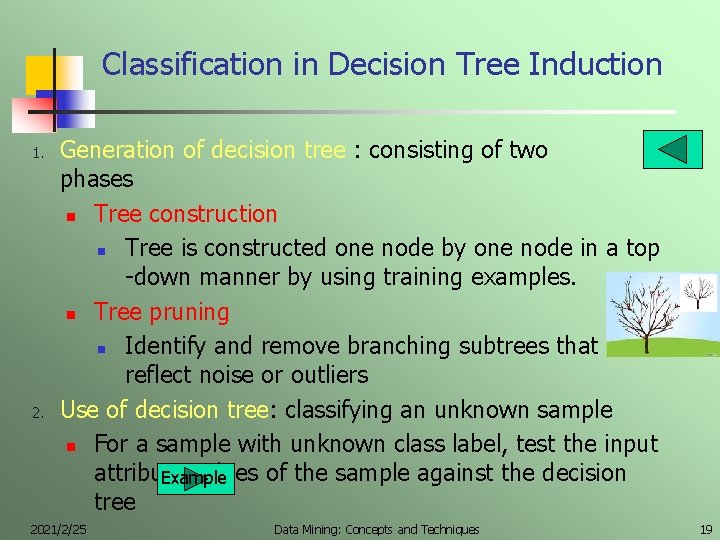 Classification in Decision Tree Induction 1. 2. Generation of decision tree : consisting of