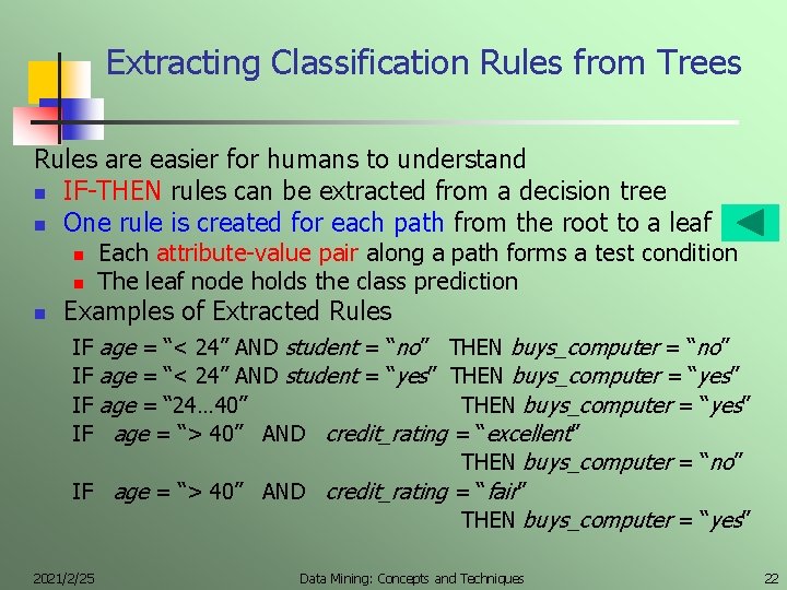 Extracting Classification Rules from Trees Rules are easier for humans to understand n IF-THEN