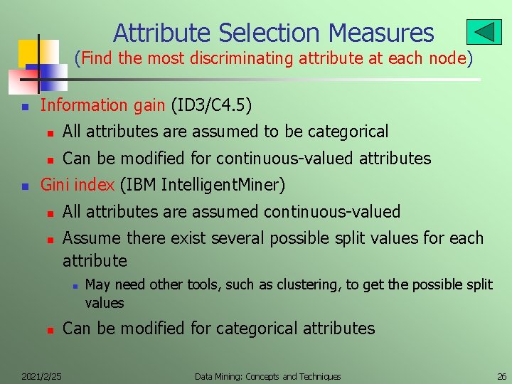 Attribute Selection Measures (Find the most discriminating attribute at each node) n n Information