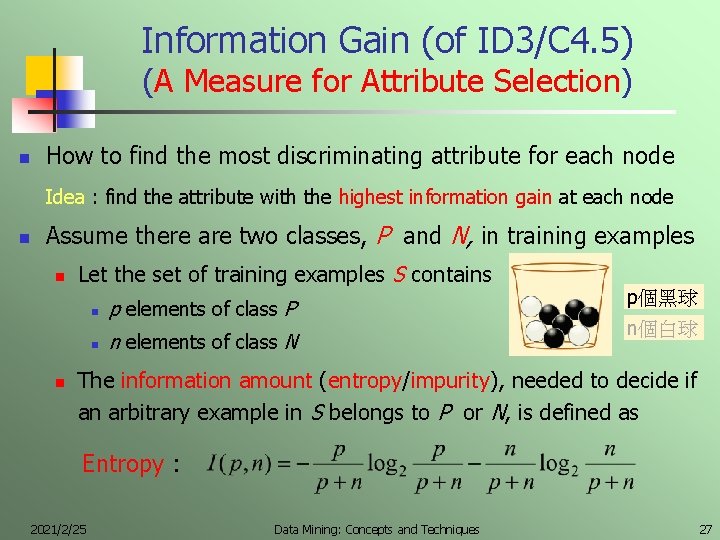 Information Gain (of ID 3/C 4. 5) (A Measure for Attribute Selection) n How