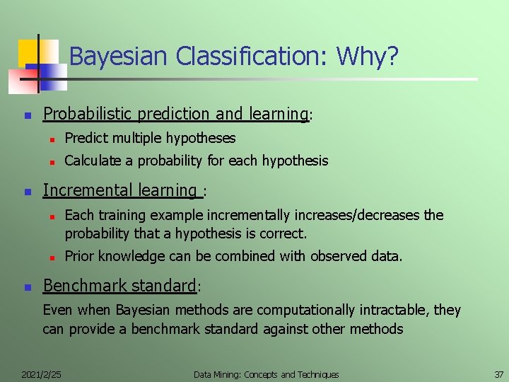 Bayesian Classification: Why? n n Probabilistic prediction and learning: n Predict multiple hypotheses n