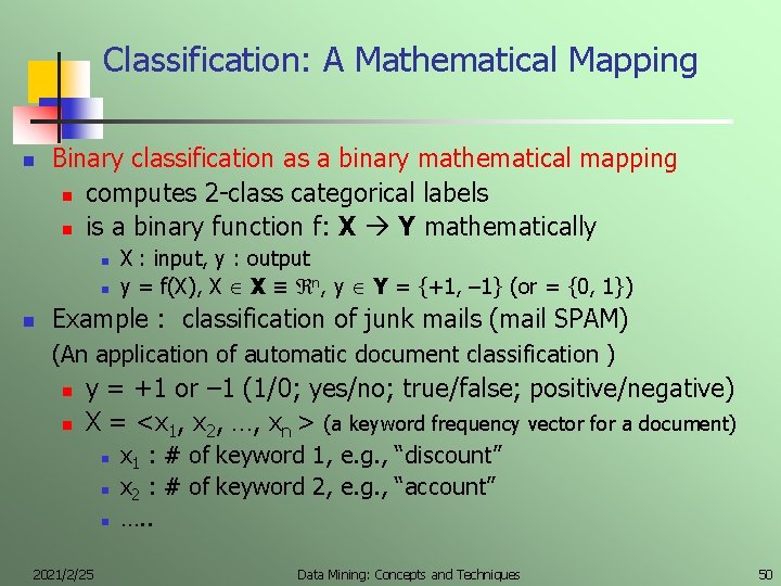 Classification: A Mathematical Mapping n Binary classification as a binary mathematical mapping n computes