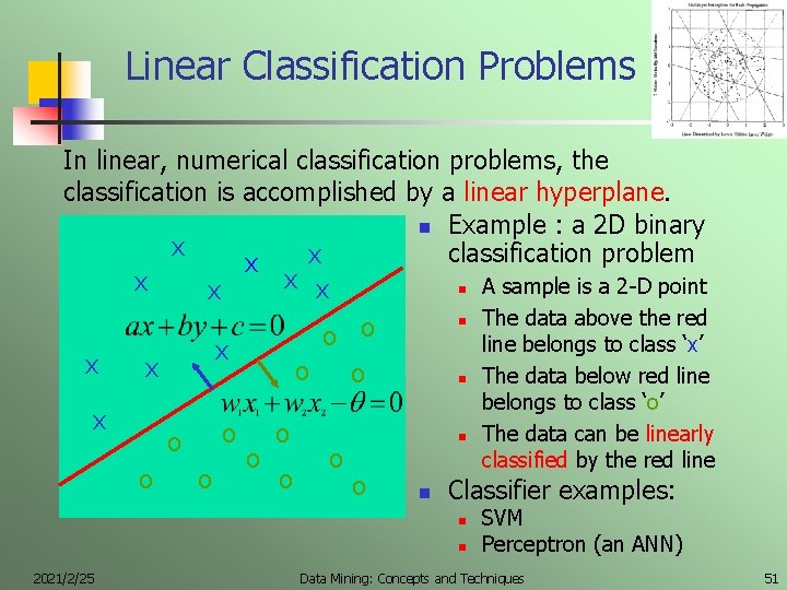 Linear Classification Problems In linear, numerical classification problems, the classification is accomplished by a
