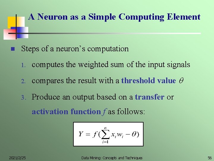 A Neuron as a Simple Computing Element n Steps of a neuron’s computation 1.