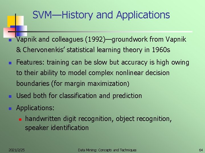 SVM—History and Applications n Vapnik and colleagues (1992)—groundwork from Vapnik & Chervonenkis’ statistical learning