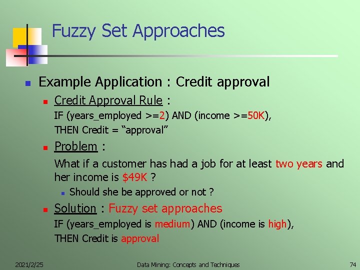 Fuzzy Set Approaches n Example Application : Credit approval n Credit Approval Rule :