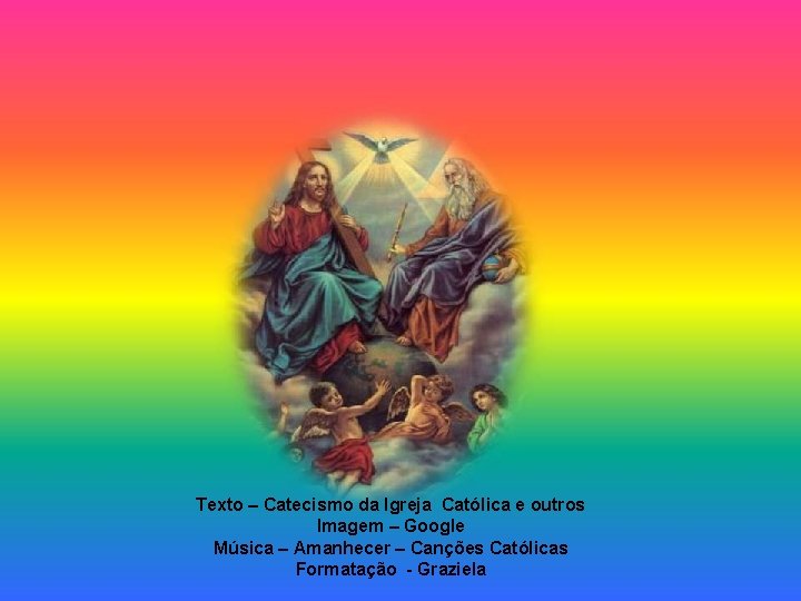Texto – Catecismo da Igreja Católica e outros Imagem – Google Música – Amanhecer