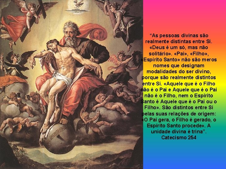 “As pessoas divinas são realmente distintas entre Si. «Deus é um só, mas não