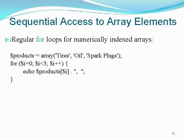 Sequential Access to Array Elements Regular for loops for numerically indexed arrays: $products =