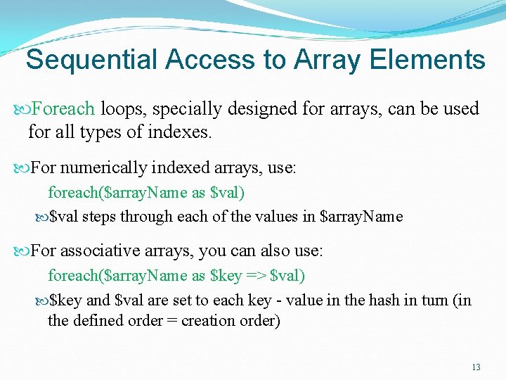 Sequential Access to Array Elements Foreach loops, specially designed for arrays, can be used