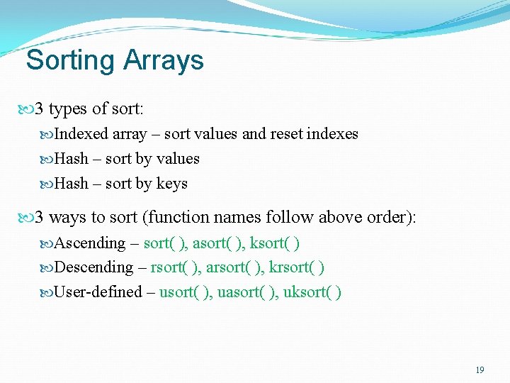 Sorting Arrays 3 types of sort: Indexed array – sort values and reset indexes