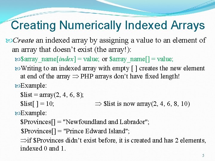 Creating Numerically Indexed Arrays Create an indexed array by assigning a value to an