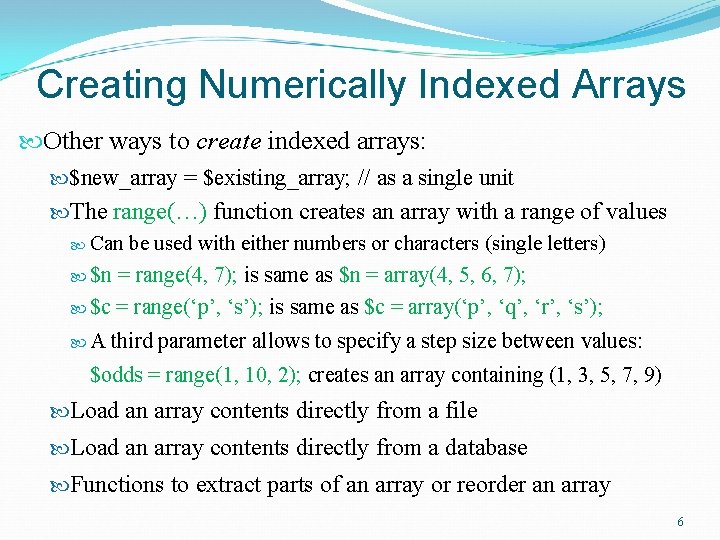 Creating Numerically Indexed Arrays Other ways to create indexed arrays: $new_array = $existing_array; //