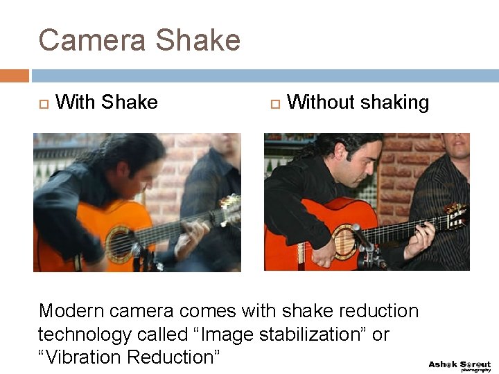 Camera Shake With Shake Without shaking Modern camera comes with shake reduction technology called