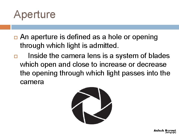 Aperture An aperture is defined as a hole or opening through which light is