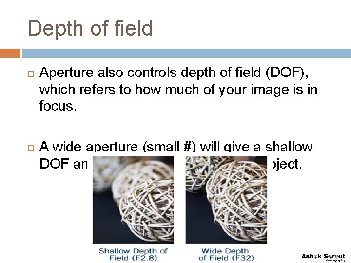 Depth of field Aperture also controls depth of field (DOF), which refers to how