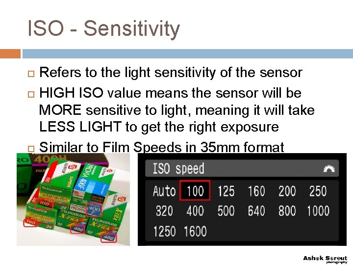 ISO - Sensitivity Refers to the light sensitivity of the sensor HIGH ISO value