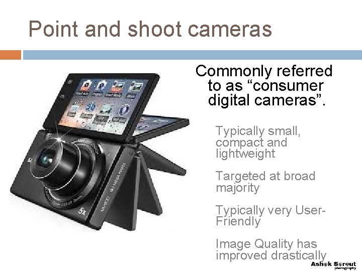 Point and shoot cameras Commonly referred to as “consumer digital cameras”. 1. 2. 3.