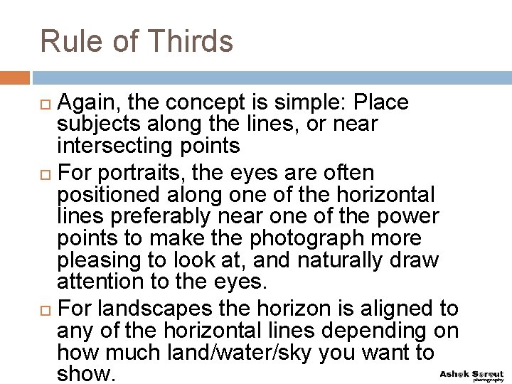 Rule of Thirds Again, the concept is simple: Place subjects along the lines, or