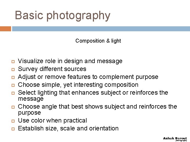 Basic photography Composition & light Visualize role in design and message Survey different sources