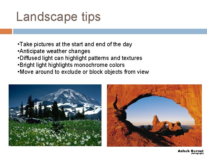 Landscape tips • Take pictures at the start and end of the day •