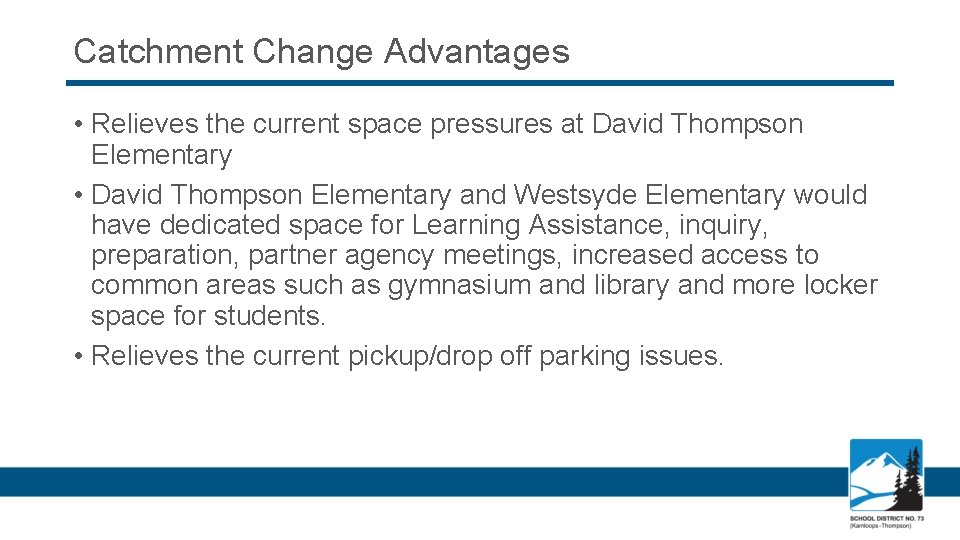 Catchment Change Advantages • Relieves the current space pressures at David Thompson Elementary •