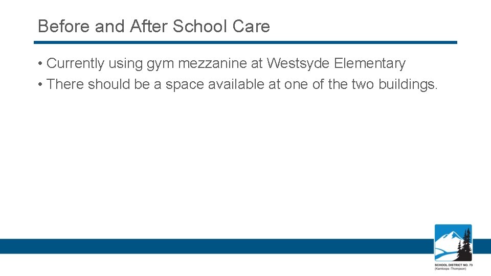 Before and After School Care • Currently using gym mezzanine at Westsyde Elementary •