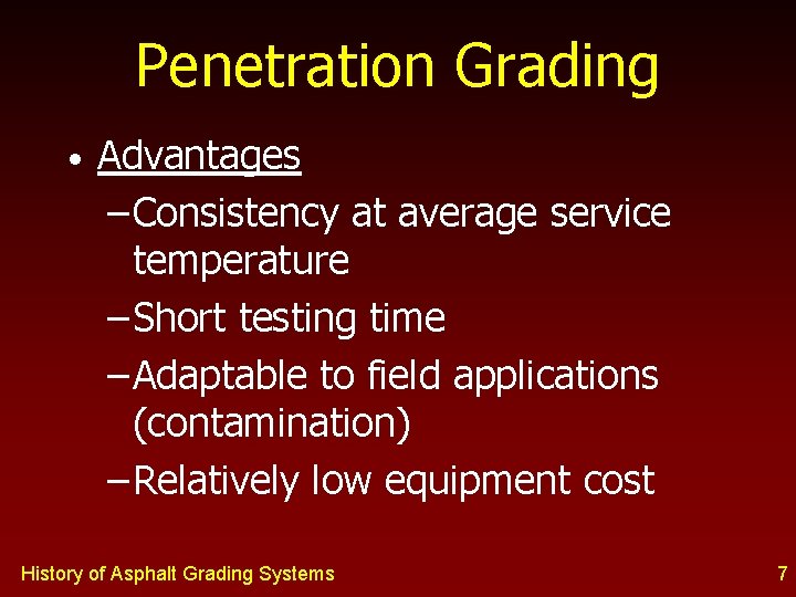 Penetration Grading • Advantages – Consistency at average service temperature – Short testing time