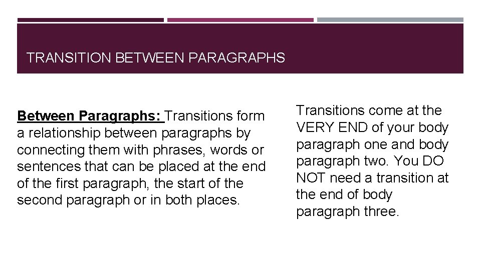 TRANSITION BETWEEN PARAGRAPHS Between Paragraphs: Transitions form a relationship between paragraphs by connecting them