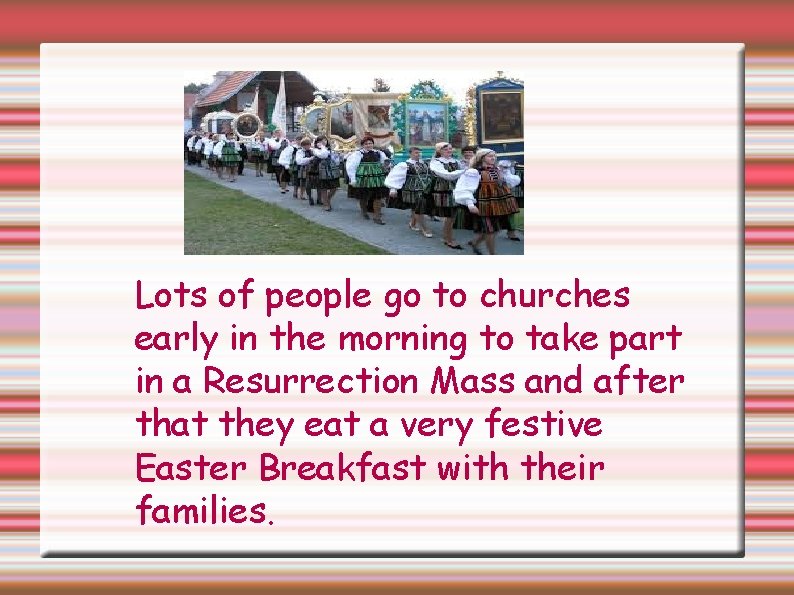 Lots of people go to churches early in the morning to take part in