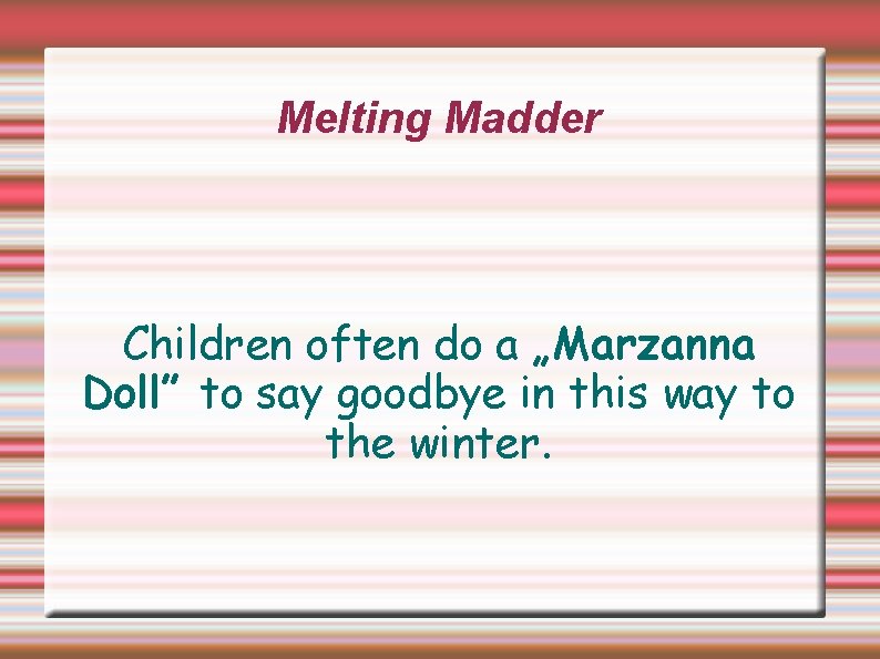 Melting Madder Children often do a „Marzanna Doll” to say goodbye in this way