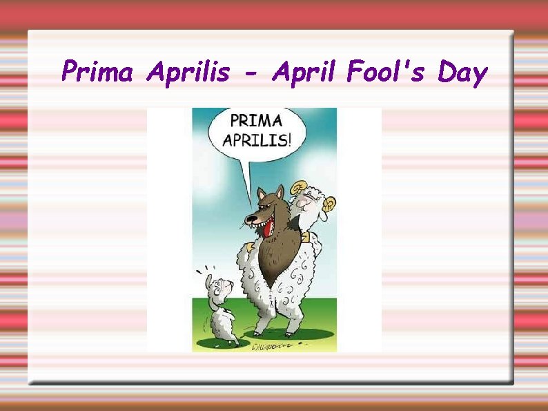 Prima Aprilis - April Fool's Day 