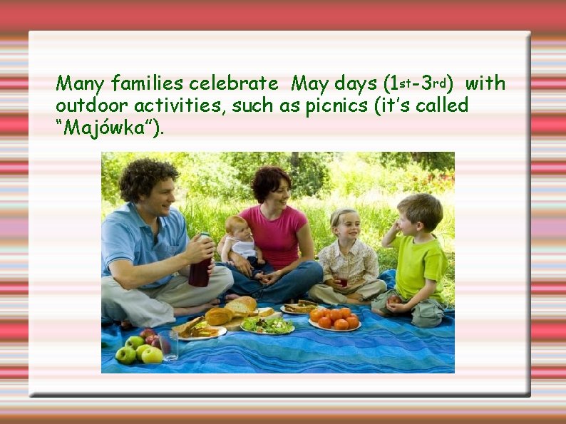 Many families celebrate May days (1 st-3 rd) with outdoor activities, such as picnics